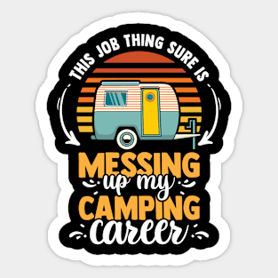 This Job Thing Sure Is Messing Up My Camping Sticker